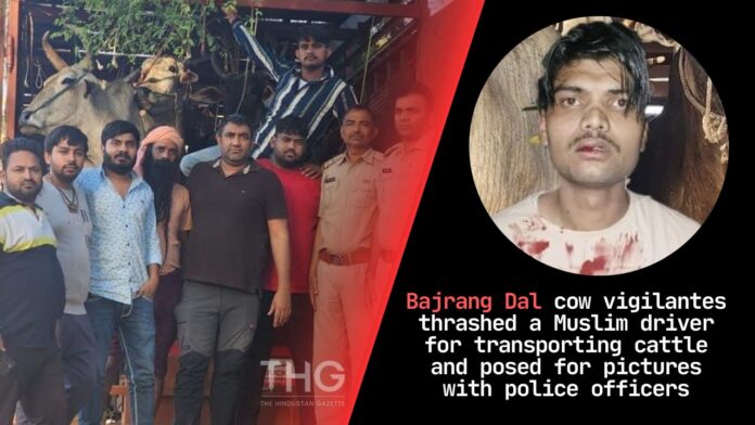 Bajrang Dal cow vigilantes thrashed a Muslim driver for transporting cattle and posed for pictures with police officers.